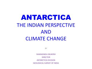 ANTARCTICA THE INDIAN PERSPECTIVE AND CLIMATE CHANGE