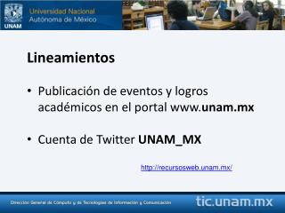 Lineamientos Publicación de eventos y logros académicos en el portal unam.mx