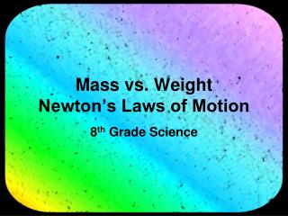 Mass vs. Weight Newton’s Laws of Motion