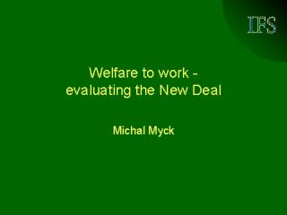 Welfare-to-work - evaluating the New Deal by Michal Myck