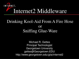 Internet2 Middleware Drinking Kool-Aid From A Fire Hose or Sniffing Glue-Ware