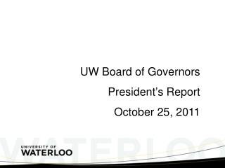 UW Board of Governors President ’ s Report October 25, 2011