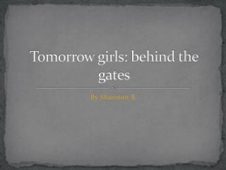 Tomorrow girls: behind the gates