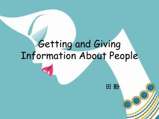 Getting and Giving Information About People