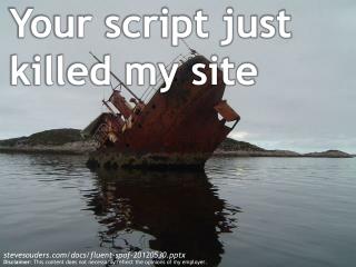 Your script just killed my site