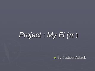 Project : My Fi (π )