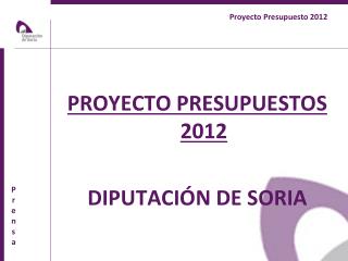 PROYECTO PRESUPUESTOS 2012 DIPUTACIÓN DE SORIA