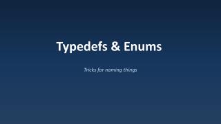 Typedefs &amp; Enums