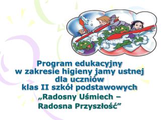 Program edukacyjny w zakresie higieny jamy ustnej dla uczniów klas II szkół podstawowych