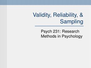 Validity, Reliability, &amp; Sampling