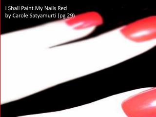 I Shall Paint My Nails Red by Carole Satyamurti (pg 29)
