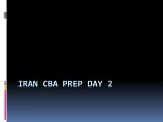Iran CBA Prep Day 2