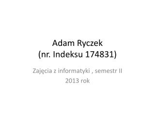 Adam Ryczek (nr. Indeksu 174831)