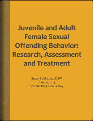 Juvenile and Adult Female Sexual Offending Behavior: Research, Assessment and Treatment