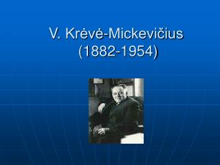 V. Krėvė-Mickevičius (1882-1954)