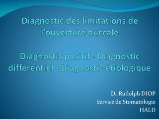 Dr Rudolph DIOP Service de Stomatologie HALD