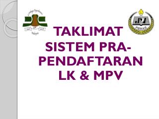 TAKLIMAT SISTEM PRA-PENDAFTARAN LK &amp; MPV