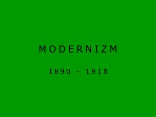M O D E R N I Z M