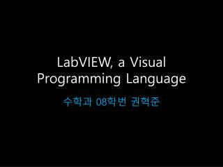 LabVIEW, a Visual Programming Language