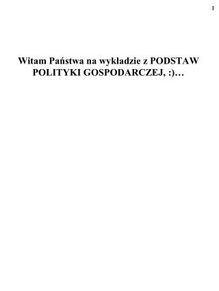 Witam Państwa na wykładzie z PODSTAW POLITYKI GOSPODARCZEJ, :)…