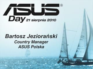 Bartosz Jeziorański Country Manager ASUS Polska