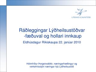 Ráðleggingar Lýðheilsustöðvar -fæðuval og hollari innkaup Eldhúsdagur Ríkiskaupa 22. janúar 2010
