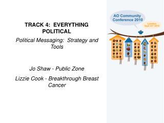 TRACK 4: EVERYTHING POLITICAL Political Messaging: Strategy and Tools Jo Shaw - Public Zone