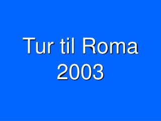 Tur til Roma 2003