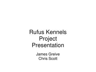 Rufus Kennels Project Presentation