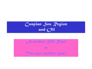 Caspian Sea Region and Oil