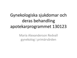 Gynekologiska sjukdomar och deras behandling apotekarprogrammet 130123