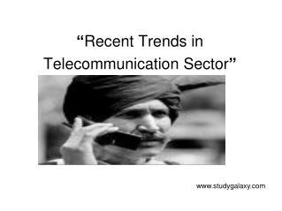 “ Recent Trends in Telecommunication Sector ”