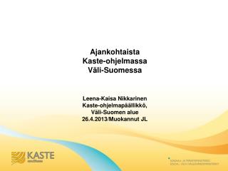 Ajankohtaista Kaste-ohjelmassa Väli-Suomessa Leena-Kaisa Nikkarinen Kaste-ohjelmapäällikkö,