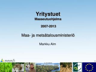 Yritystuet Maaseutuohjelma 2007-2013 Maa- ja metsätalousministeriö