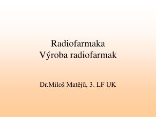 Radiofarmaka Výroba radiofarmak