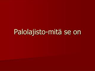 Palolajisto-mitä se on