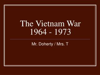 The Vietnam War 1964 - 1973