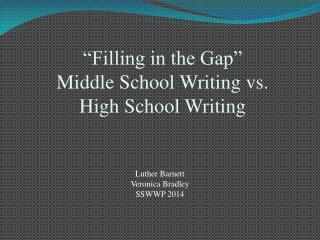 “Filling in the Gap” Middle School Writing vs. High School Writing