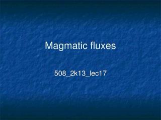 Magmatic fluxes