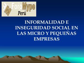 INFORMALIDAD E INSEGURIDAD SOCIAL EN LAS MICRO Y PEQUEÑAS EMPRESAS