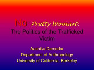No “ Pretty Woman ”: The Politics of the Trafficked Victim