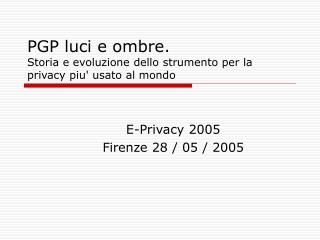 PGP luci e ombre. Storia e evoluzione dello strumento per la privacy piu' usato al mondo