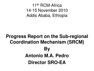 11 th RCM-Africa 14-15 November 2010 Addis Ababa, Ethiopia