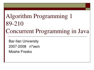 Algorithm Programming 1 89-210 Concurrent Programming in Java