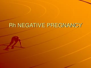 Rh NEGATIVE PREGNANCY