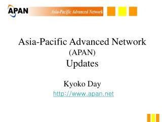 Asia-Pacific Advanced Network (APAN) Updates Kyoko Day apan