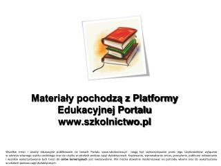 Materiały pochodzą z Platformy Edukacyjnej Portalu szkolnictwo.pl