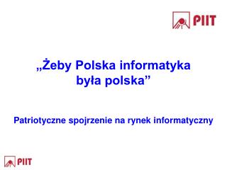 „Żeby Polska informatyka była polska” Patriotyczne spojrzenie na rynek informatyczny