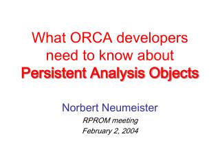 What ORCA developers need to know about Persistent Analysis Objects