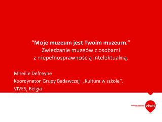 Mireille Defreyne Koordynator Grupy Badawczej „Kultura w szkole” . VIVES, Belg ia